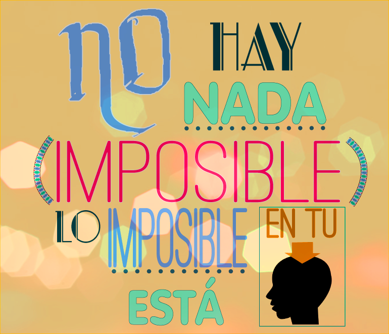 Frase motivación No hay nada imposible, lo imposible está en tu cabeza